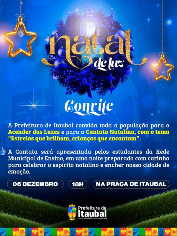 A Prefeitura de Itaubal, em nome do prefeito Jaisom Picanço, convida toda a comunidade para o Acender das Luzes e para a Cantata Natalina, com o tema “Estrelas que brilham, crianças que encantam” 