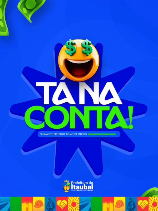 Tá na conta! O pagamento referente ao mês de janeiro já foi realizado. Compromisso com quem trabalha por Itaubal todos os dias! 