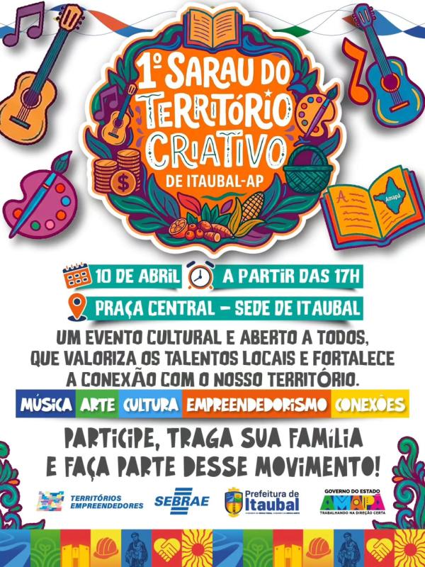 1º Sarau do Território Criativo de Itaubal   Dia 10 de abril, a partir das 17h, na Praça Central!